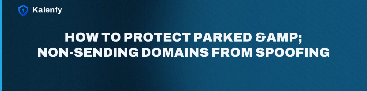 How to Protect Parked & Non-Sending Domains from Spoofing