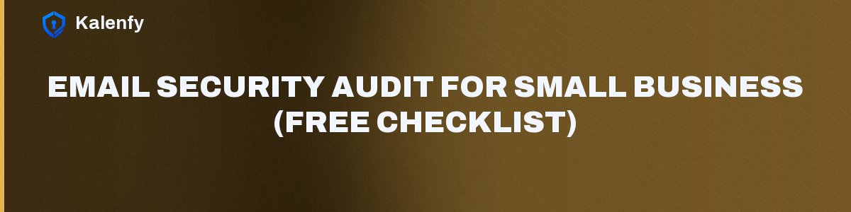 Email Security Audit for Small Business (Free Checklist)