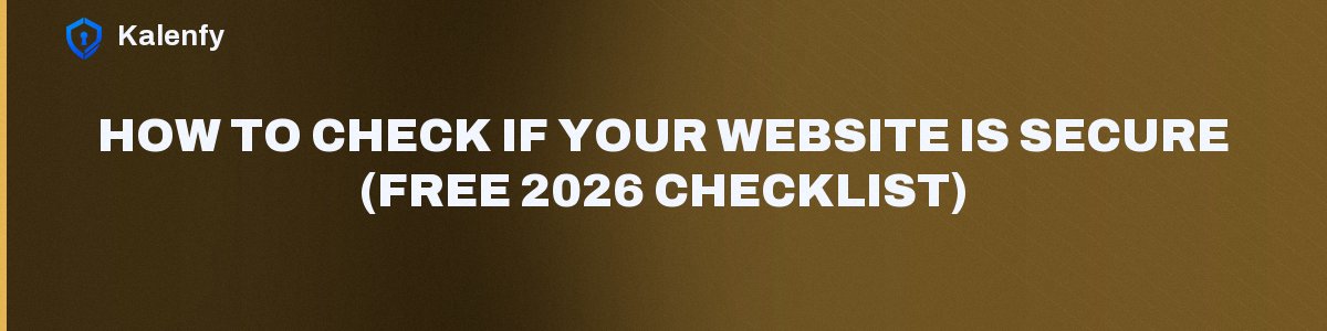 How to Check if Your Website Is Secure (Free 2026 Checklist)