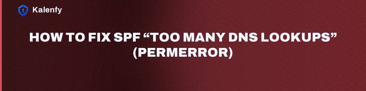How to Fix SPF “Too Many DNS Lookups” (PermError)