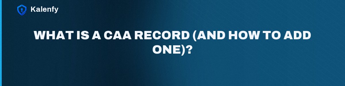 What Is a CAA Record (and How to Add One)?