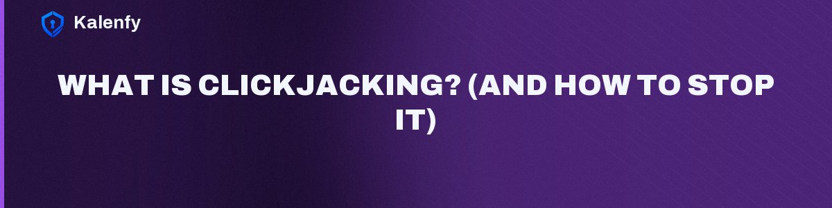What Is Clickjacking? (And How to Stop It)