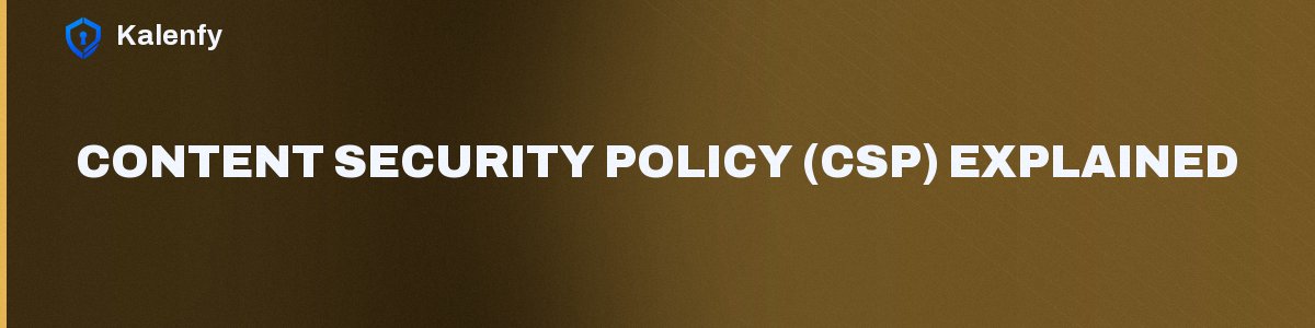 Content Security Policy (CSP) Explained