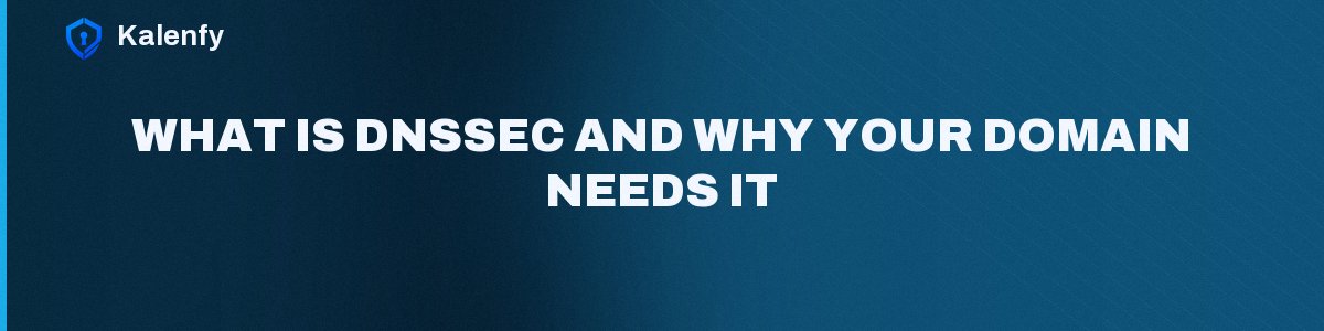 What Is DNSSEC and Why Your Domain Needs It