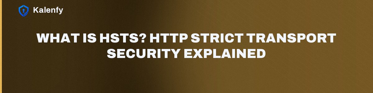 What Is HSTS? HTTP Strict Transport Security Explained